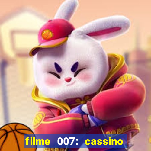 filme 007: cassino royale completo dublado youtube